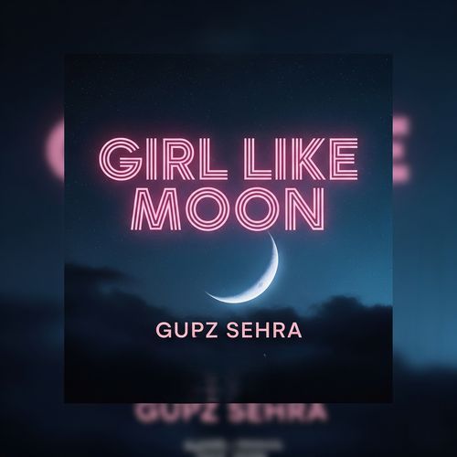 Girl Like Moon - Gupz Sehra Cover